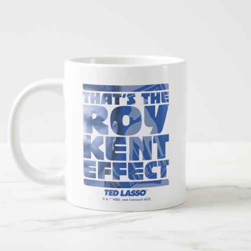 Ted Lasso  Thats The Roy Kent Effect Giant Coffee Mug