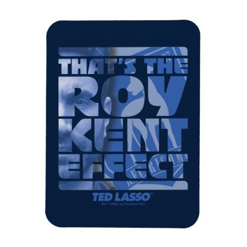 Ted Lasso  Thats The Roy Kent Effect Magnet