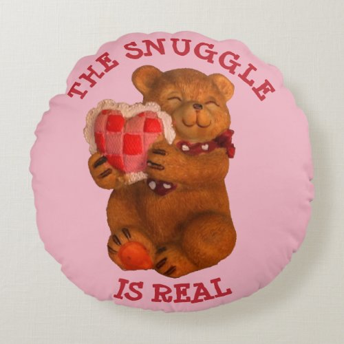 Teddy Bear Snuggle is Real Round Pillow