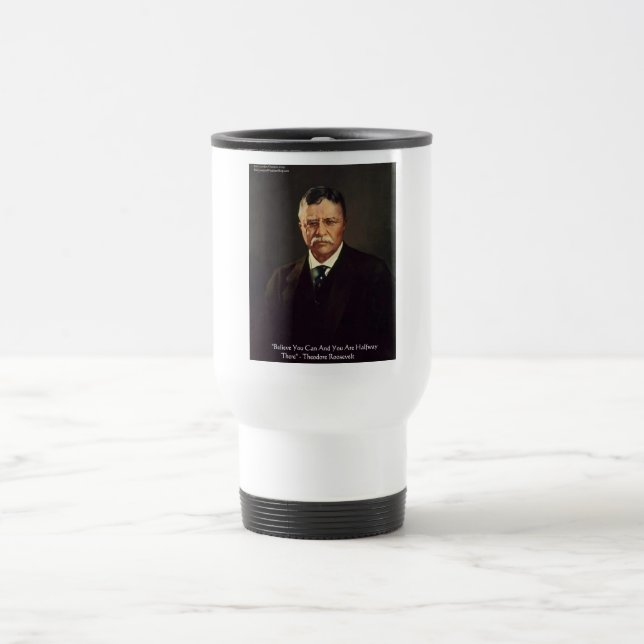 Teddy Roosevelt "Believe In Self" Quote Gifts/Tees Travel Mug (Center)