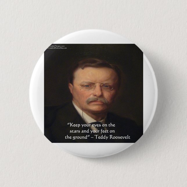Teddy Roosevelt "Feet On Ground" Wisdom Quote Gift Button (Front)