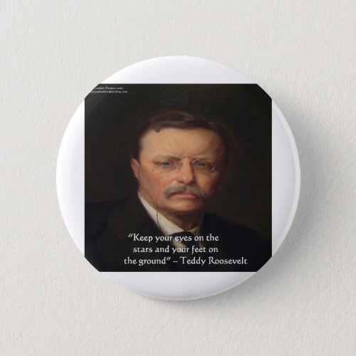 Teddy Roosevelt Feet On Ground Wisdom Quote Gift Button