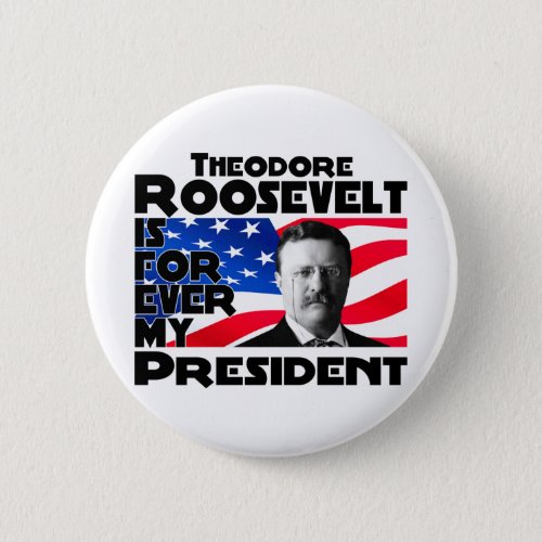 Teddy Roosevelt Forever Button