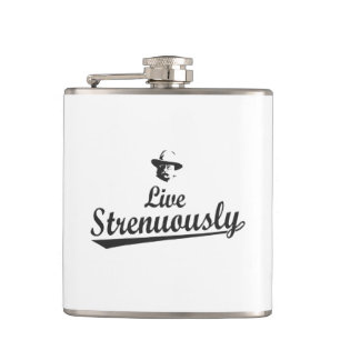 Teddy Roosevelt Live Strenuously Flask