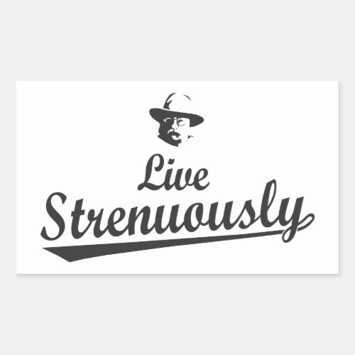 Teddy Roosevelt Live Strenuously Rectangular Sticker