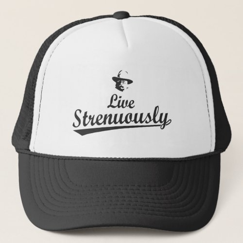 Teddy Roosevelt Live Strenuously Trucker Hat