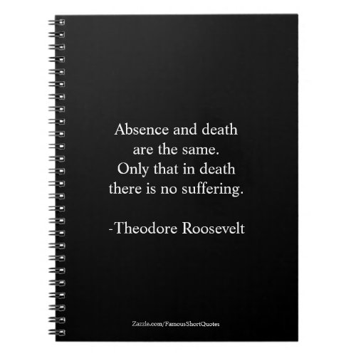 Teddy Roosevelt Quote _ Absence  Death Notebook