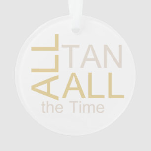 TEE All Tan All the Time Ornament