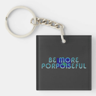 TEE Be More Porpoiseful Keychain