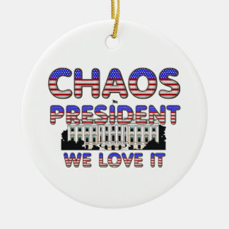 TEE Chaos President, We Love It Ceramic Ornament