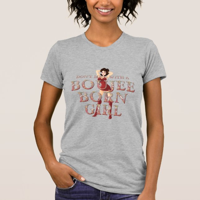 TEE Don't Mess With a Boujee Born Girl (Front)