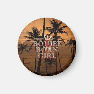 TEE Don't Mess With a Boujee Born Girl Magnet