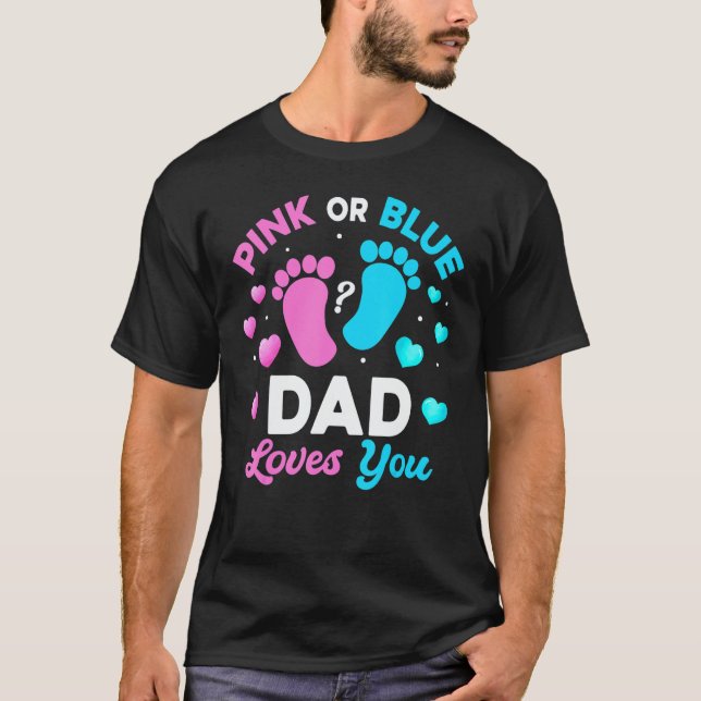 Tee Gender Reveal Baby Pink Or Blue Dad Loves You (Front)