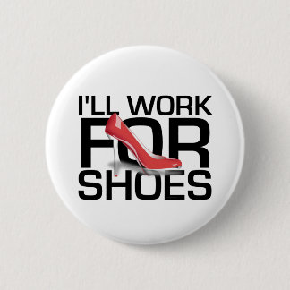 TEE I Work For Shoes Button