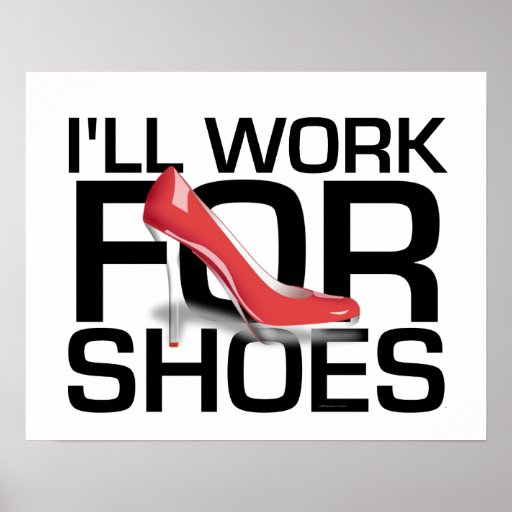 TEE I Work For Shoes Poster | Zazzle