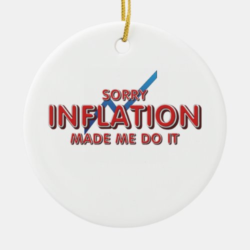 TEE Inflation Made Me Do It Ceramic Ornament