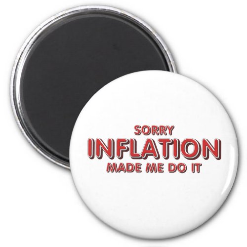 TEE Inflation Made Me Do It Magnet