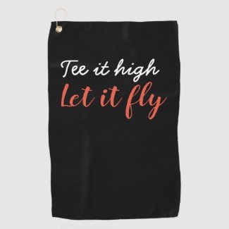 Tee it high let it fly Golf Towel