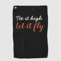 Tee it high let it fly Golf Towel