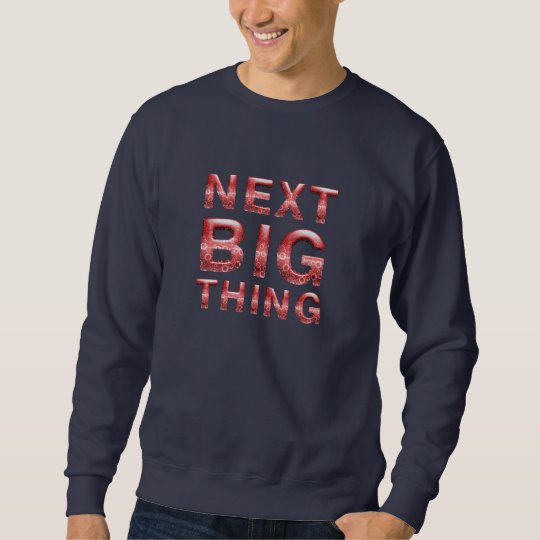 Next Big Thing Sweatshirt