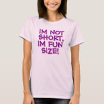 Tee Shirt - I Not Short, I Fun Size! at Zazzle