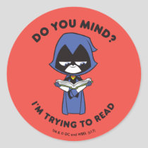 Teen Titans Go! | Raven "I'm Trying To Read" Classic Round Sticker