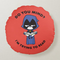 Teen Titans Go! | Raven "I'm Trying To Read" Round Pillow