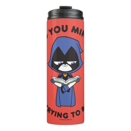 Teen Titans Go  Raven Im Trying To Read Thermal Tumbler