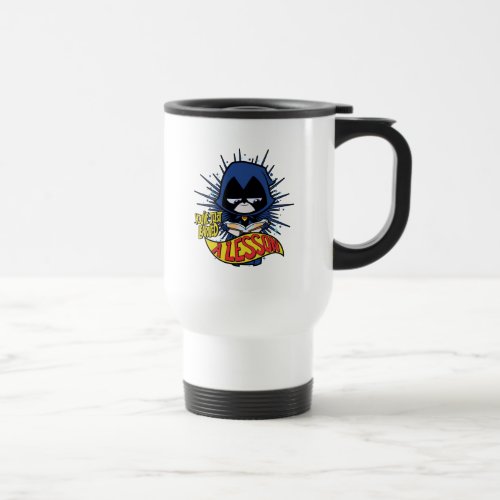 Teen Titans Go  Raven Learned A Lesson Travel Mug