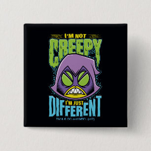 Teen Titans Go! Raven "Not Creepy I'm Different" Pinback Button