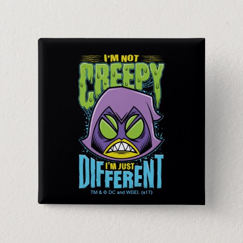 Teen Titans Go  Raven Not Creepy Im Different Pinback Button