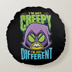 Teen Titans Go! Raven "Not Creepy I'm Different" Round Pillow