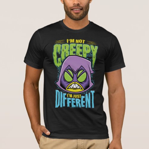 Teen Titans Go  Raven Not Creepy Im Different T_Shirt