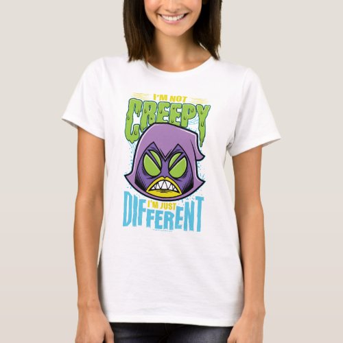 Teen Titans Go  Raven Not Creepy Im Different T_Shirt