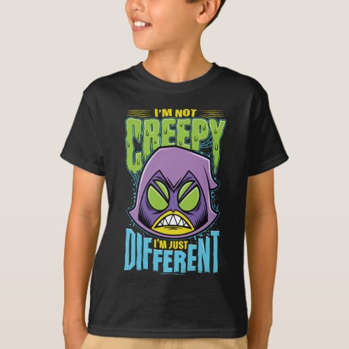 Teen Titans Go  Raven Not Creepy Im Different T_Shirt