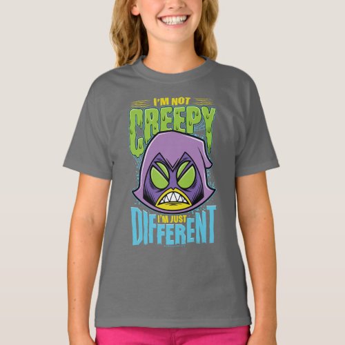 Teen Titans Go  Raven Not Creepy Im Different T_Shirt