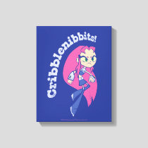 Teen Titans Go! | Starfire "Cribblenibbits!" Canvas Print