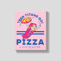 Teen Titans Go! Starfire "Truth Justice Pizza" Canvas Print