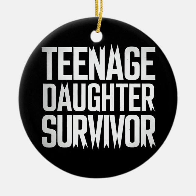 Teenage Daughter Survivor Funny Mom Dad Parenting  Ceramic Ornament (Front)