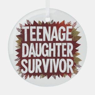 Teenage Daughter Survivor Funny Mom Dad Parenting Glass Ornament