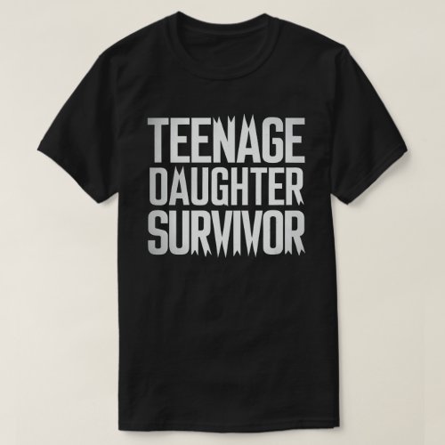 Teenage Daughter Survivor Funny Mom Dad Parenting  T_Shirt