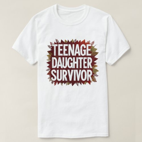 Teenage Daughter Survivor Funny Mom Dad Parenting  T_Shirt