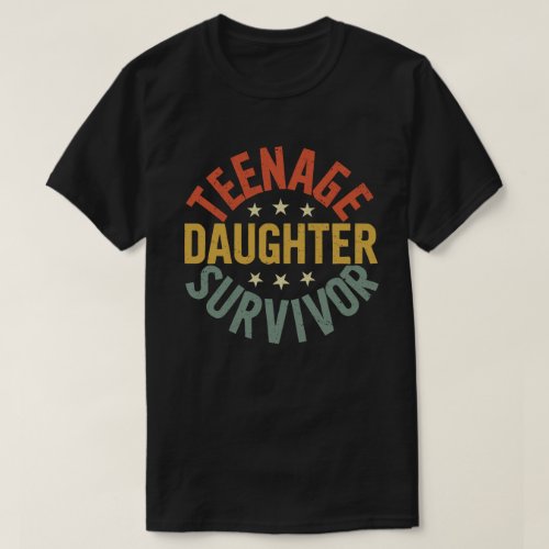 Teenage Daughter Survivor Funny Mom Dad Parenting  T_Shirt