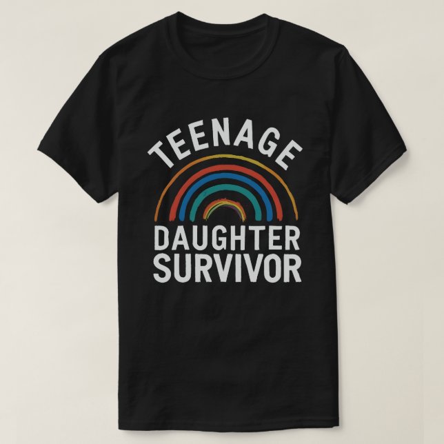 Teenage Daughter Survivor Funny Mom Dad Parenting  T-Shirt (Design Front)