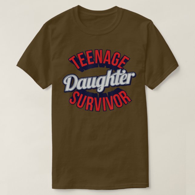Teenage Daughter Survivor Sarcastic T Shirt  (Design Front)