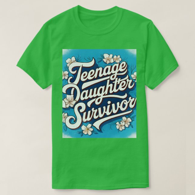 Teenage Daughter Survivor Teenager Dad Mom Fathers T-Shirt (Design Front)