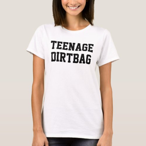 Teenage Dirtbag T_Shirt