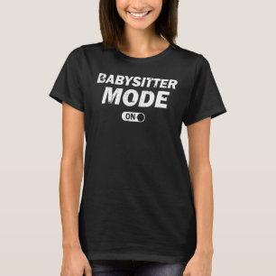 Teenager Babysitting Babysitter Mode On T-Shirt