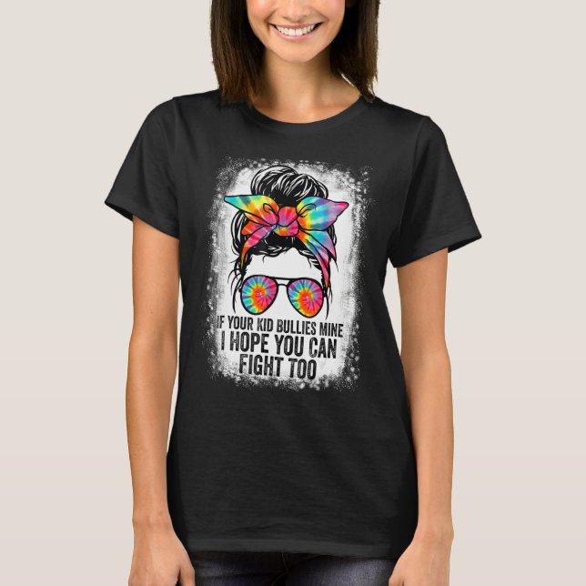 Tees If Your Kid Bullies Mine I Hope You Can Fight (Front)