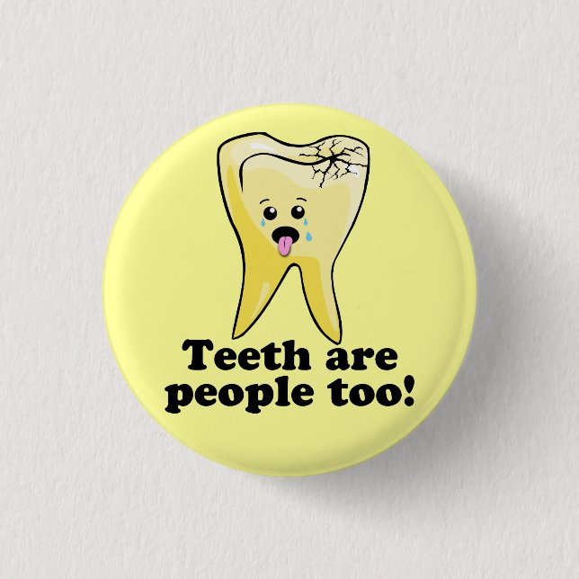 Teeth Are People Too! Pinback Button (Front)